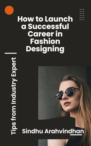 Cover of How to Launch a Successful Career in Fashion Designing: Tips from Industry Expert